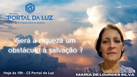" Será a riqueza um obstáculo à Salvação? " I com Maria de Lourdes Silva