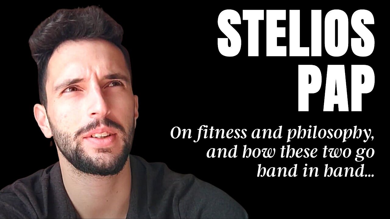 STELIOS PAPAGRIGORIOU ON THE PROPER PHILOSOPHY OF FITNESS IN LIFE [PART 1]