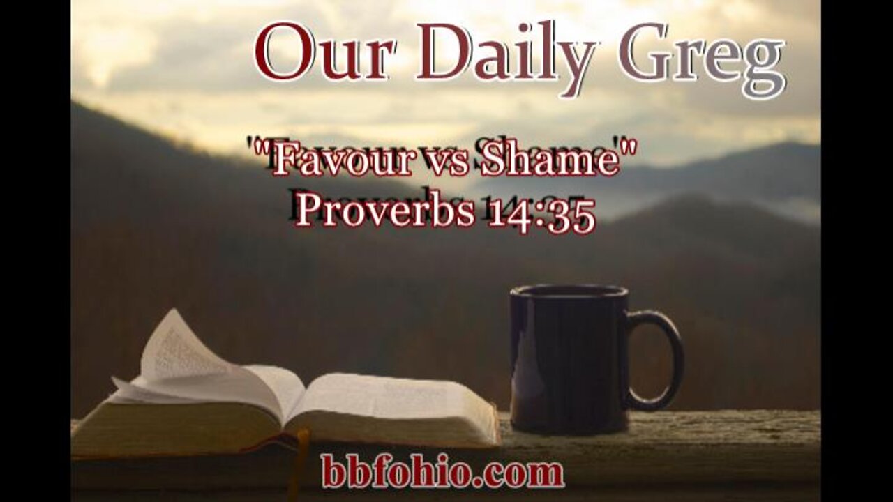 333 "Favour vs. Shame" (Proverbs 14:35) Our Daily Greg