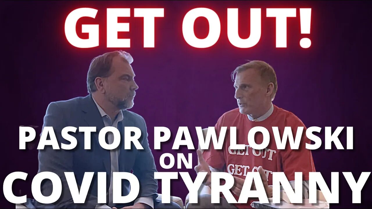 The Max Bernier Show - Ep 56 : GET OUT! Pastor Pawlowski on COVID tyranny.