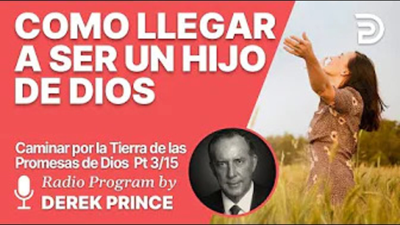 Como caminar por la tierra de las promesas de Dios 3 de 15 - Como llegar a Ser un Hijo de Dios