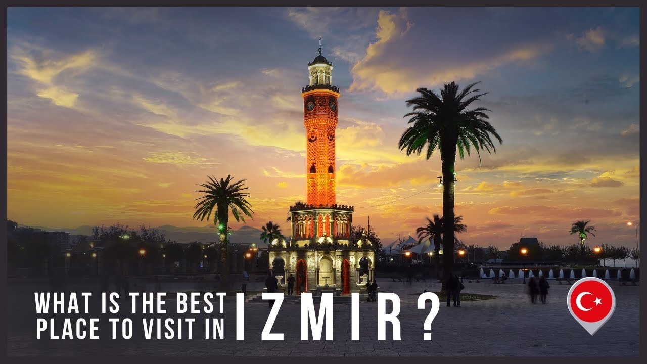 What is the Best Place to Visit in IZMIR, TURKEY in 2022?