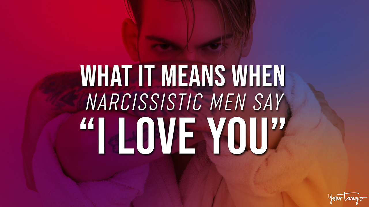 What It Means When Narcissistic Men Say 'I Love You'