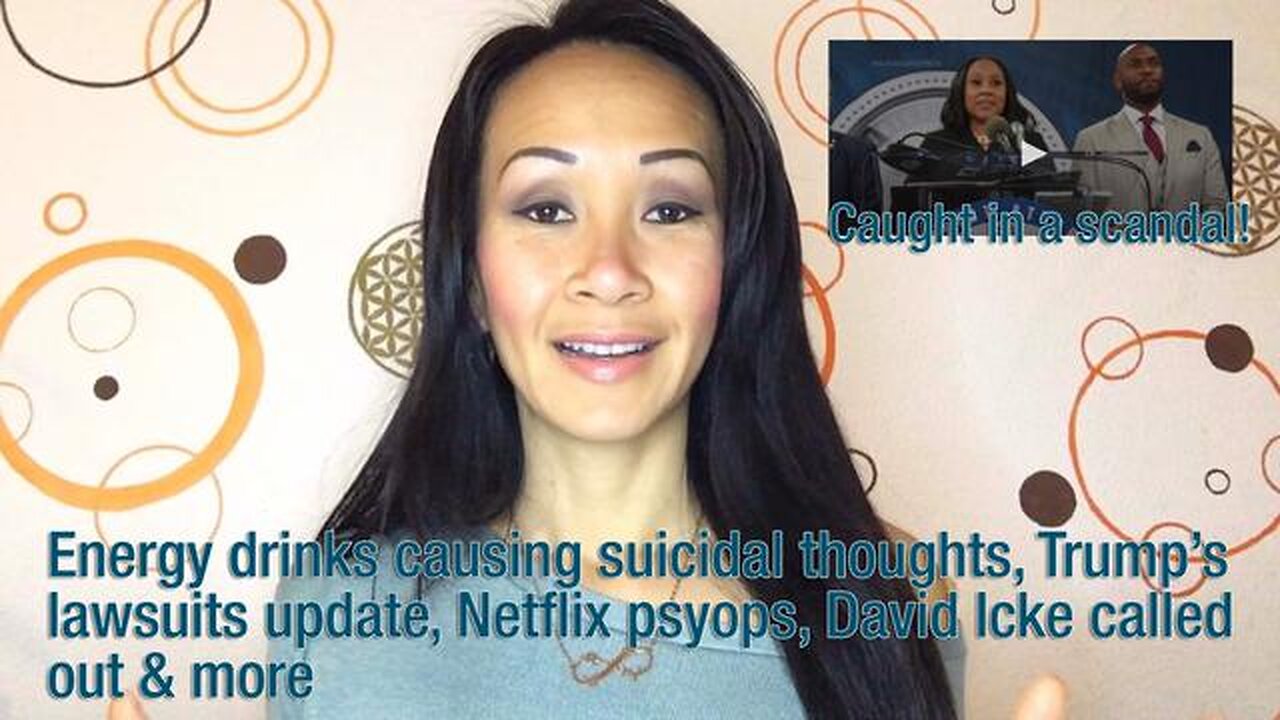 Energy drinks causing suicidal thoughts, Trump’s lawsuits update, Netflix psyops, David Icke called