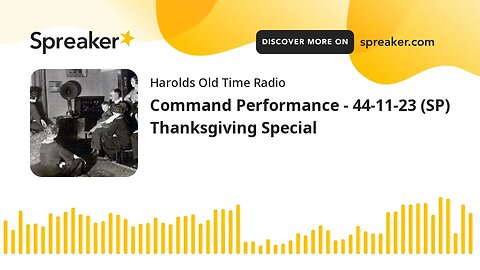 Command Performance - 44-11-23 (SP) Thanksgiving Special