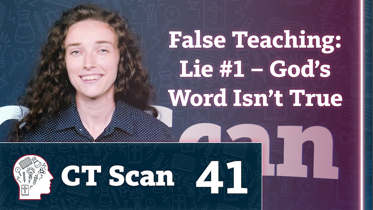 False Teaching: Lie 1 – God’s Word Isn’t True (CT Scan, Episode 41)