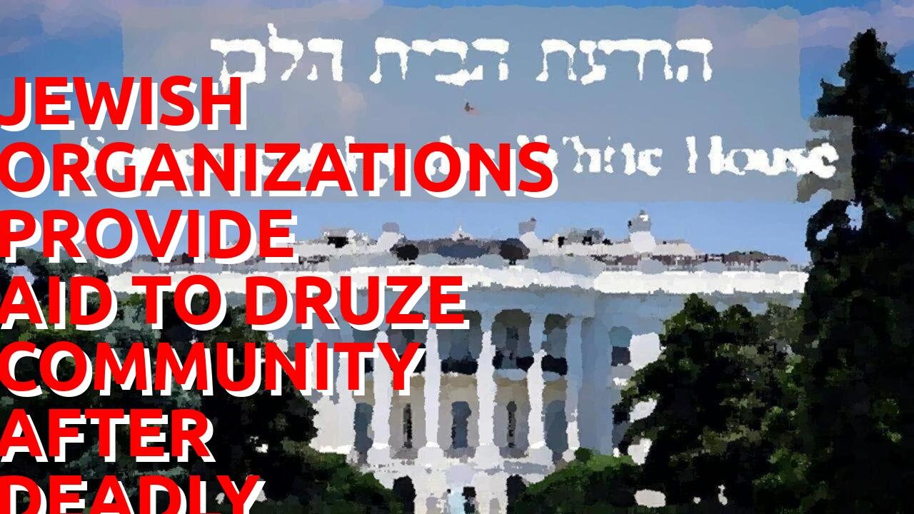 Jewish organizations provide aid to Druze community after deadly attack