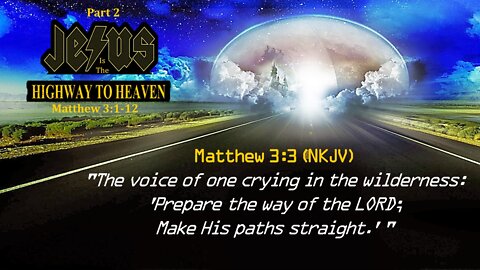 "Highway To Heaven" Pt 2 Matthew 3:1-3