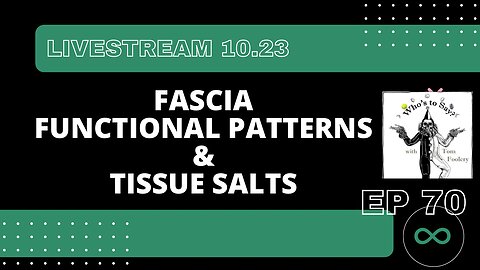 EP 70 Fascia, Functional Patterns & Tissue Salts (10.23 Livestream)