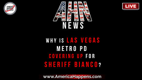 Why is Las Vegas Metropolitan Police Department Covering up for Sheriff Bianco?