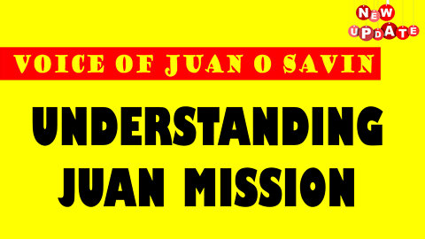 UNDERSTANDING JUAN O SAVIN MISSION 03/07/2022 - PATRIOT MOVEMENT