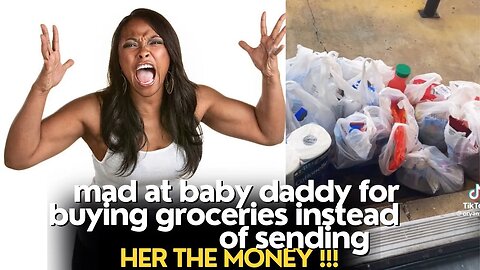 She Got Mad At Her Baby Daddy For Buying Groceries Instead Of Sending Her The Money