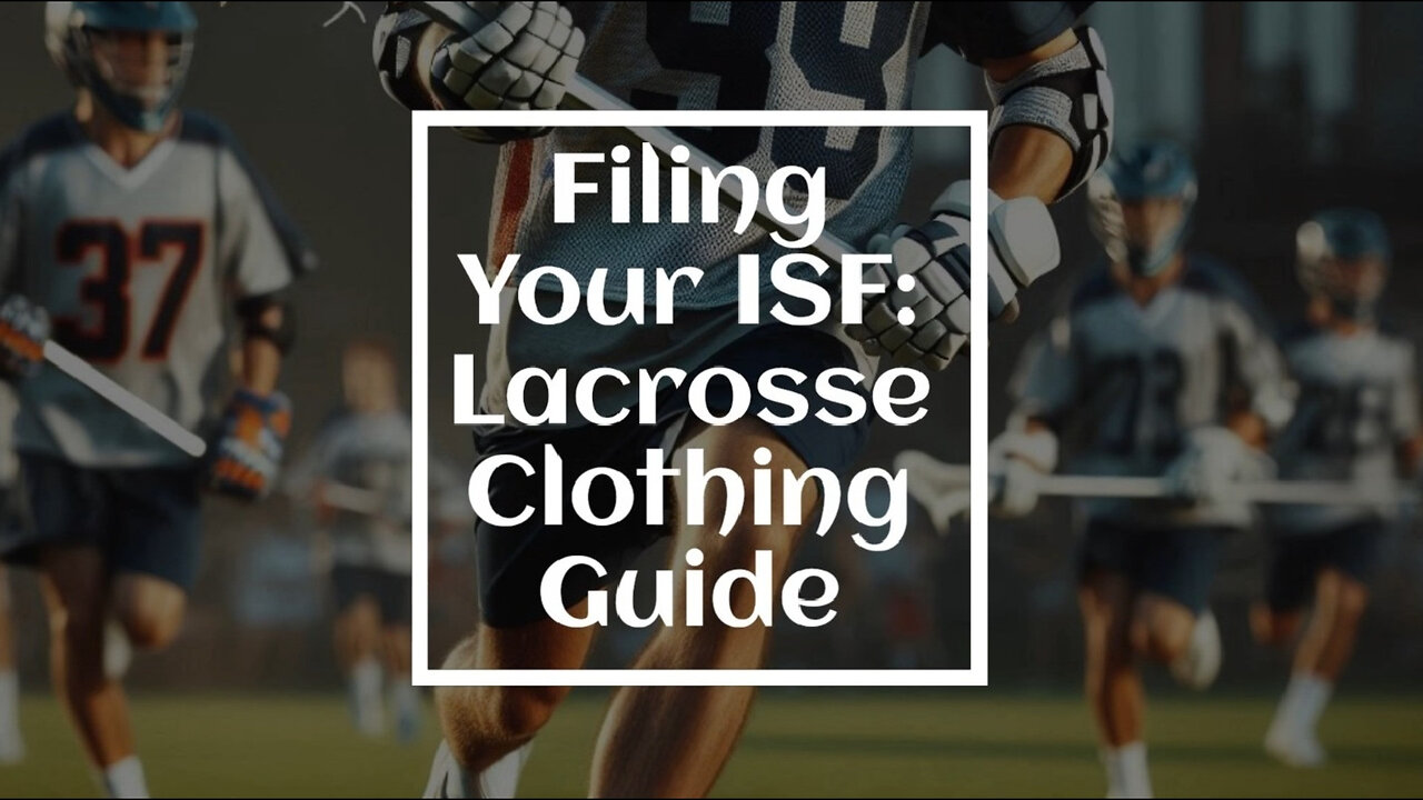 Demystifying ISF: A Must-Know for Importing Lacrosse Clothing