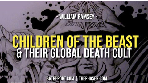 CHILDREN OF THE BEAST & THEIR GLOBAL DEATH CULT -- William Ramsey