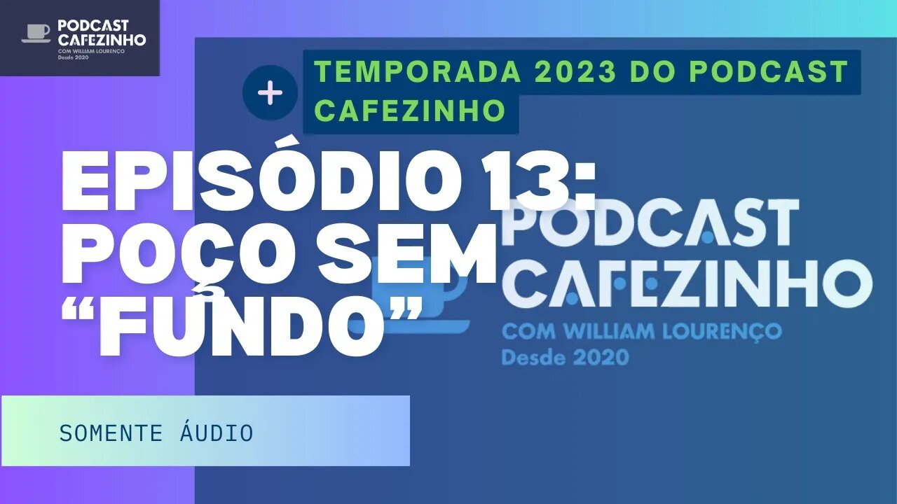 TEMPORADA 2023 DO PODCAST CAFEZINHO- EPISÓDIO 13 (SOMENTE ÁUDIO)