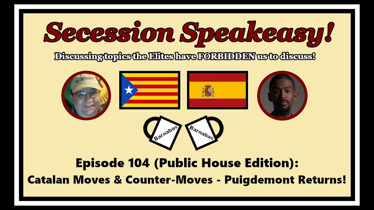 Secession Speakeasy #104 (Public House Edition): Catalan Moves & Counter-Moves - Puigdemont Returns!