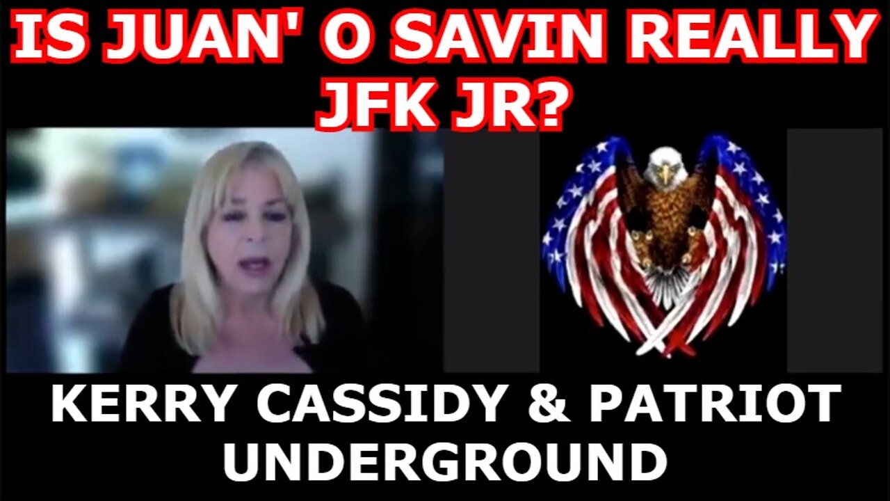 KERRY CASSIDY & PATRIOT UNDERGROUND - IS JUAN O SAVIN REALLY JFK JR?