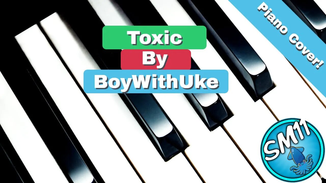 Toxic - BoyWithUke Piano Cover