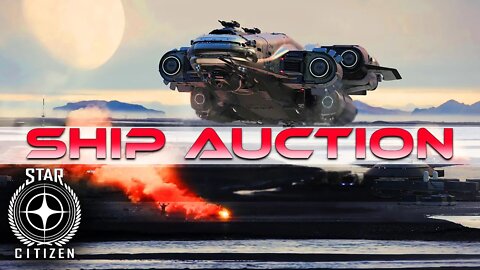 STAR CITIZEN SHIP AUCTION