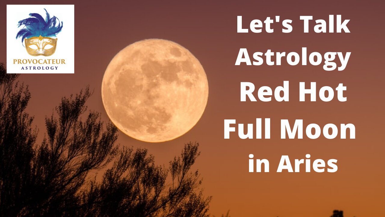 Let's Talk Astrology - Red Hot Full Moon in Aries