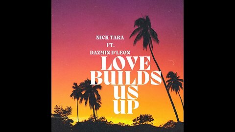 Nick Tara ft. Dazmin D'Leon - Love Builds Us Up