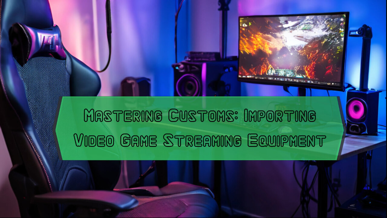 Mastering the Art of Importing Video Game Streaming Equipment into the USA