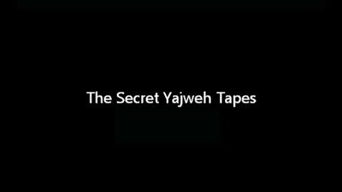 The Secret Yajweh Tapes