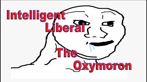 Intelligent Liberal The Oxymoron