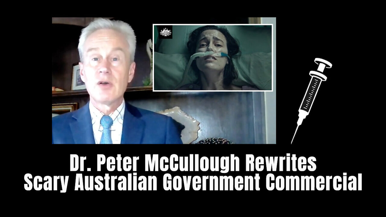 Dr. Peter McCullough Rewrites Scary Australian Government Commercial