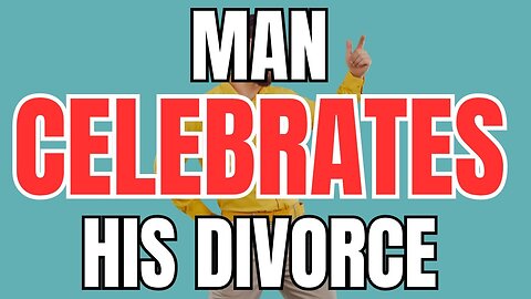 Man Celebrates after His Divorce