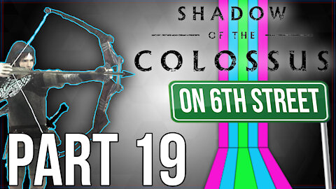 Shadow of the Colossus on 6th Street Part 19