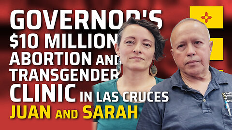 Governor's $10 Million Abortion and Transgender Clinic in Las Cruces