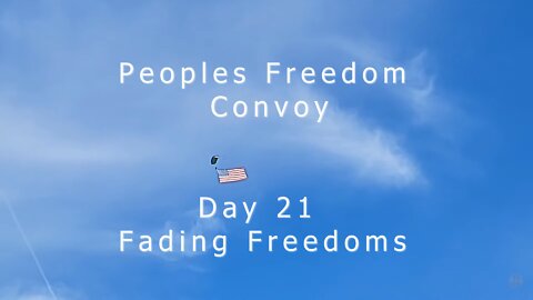 People's Freedom Convoy USA - Day 21 Fading Freedoms