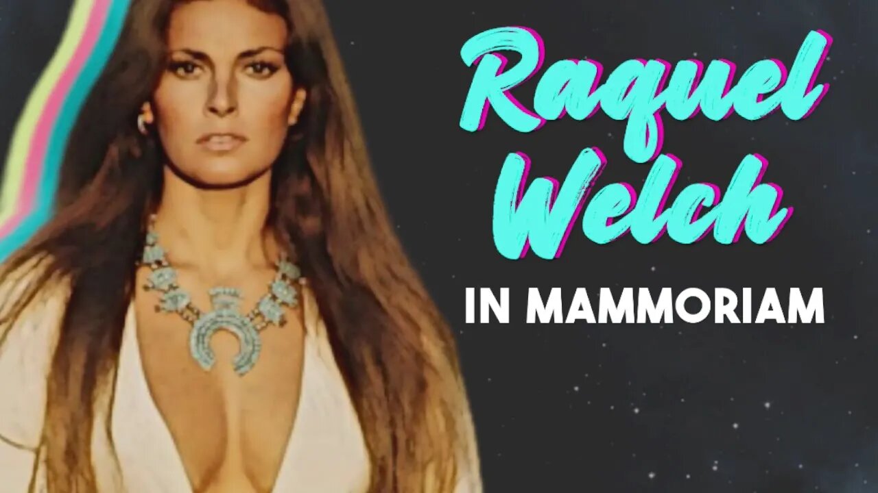 Raquel Welch - In Mammoriam
