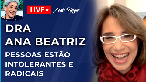 DRA ANA BEATRIZ: PESSOAS ESTÃO INTOLERANTES E RADICAIS .PENSAR DIFERENTE DO OUTRO É DA DEMOCRACIA.