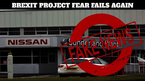 Salty Remoaners Try To Revive Brexit Project Fear Over Nissan Sunderland Fake News