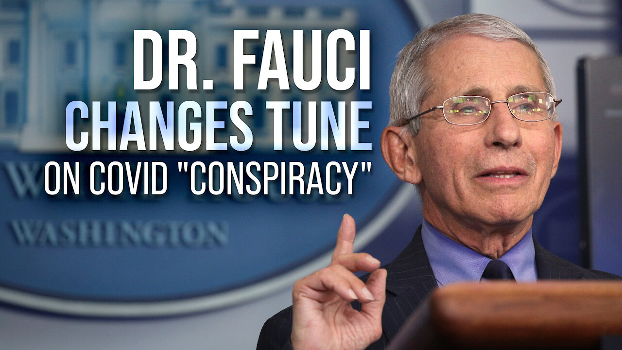 Dr. Fauci Changes Tune on Covid "Conspiracy"