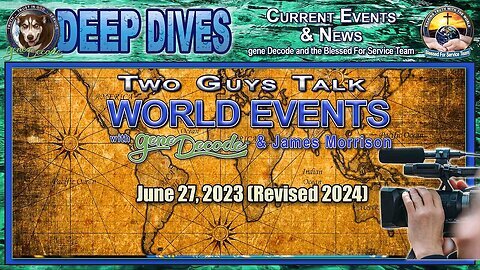 2023-06-27- Two Guys Talk World Events with James Morrison and gene Decode (Revised 2024)