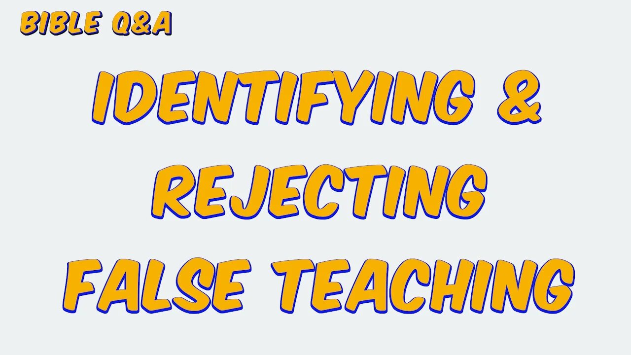 Identifying & Rejecting False Teaching