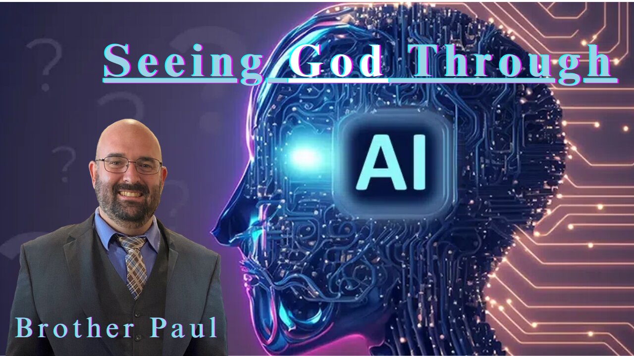 Seeing God Through AI || Brother Paul Hanson