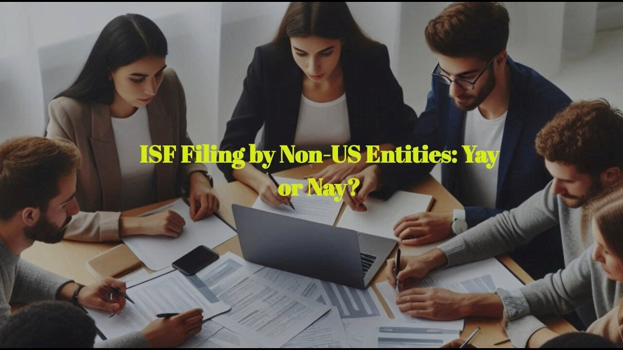 Unlocking US Customs: ISF Filing for Non-US Entities with US-Based Affiliates