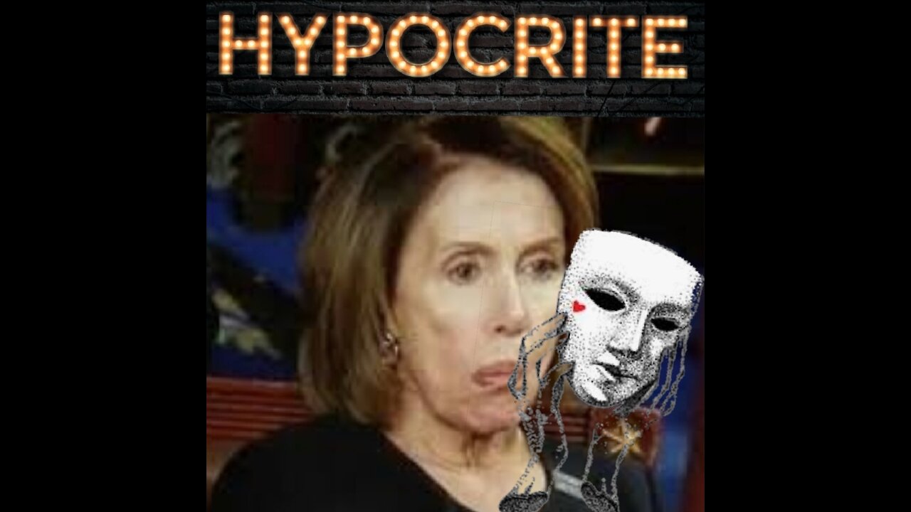 DEMOCRAT HYPOCRISY AT ITS WORST "NANCY PELOSI"