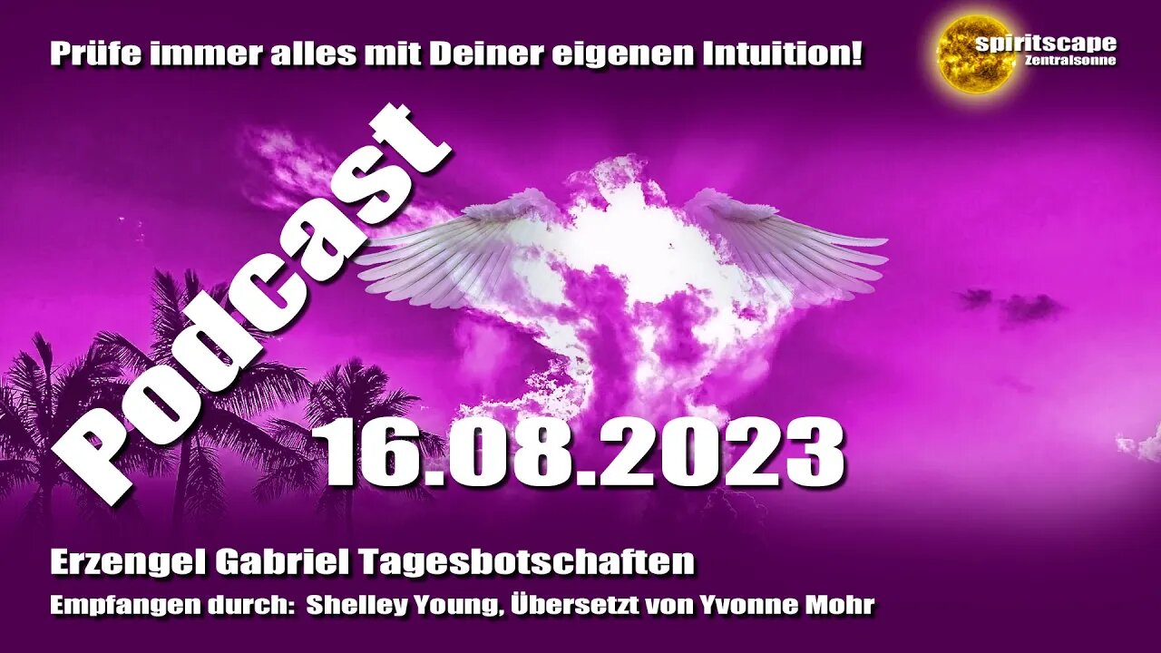 Erzengel Gabriel Tagesbotschaften – 16.08.2023 + Podcast