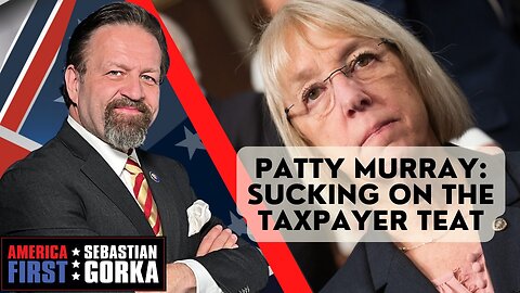 Patty Murray: Sucking on the taxpayer teat. Sebastian Gorka on AMERICA First