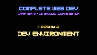 Complete Web Developer Chapter 0 - Lesson 3 Development Environment