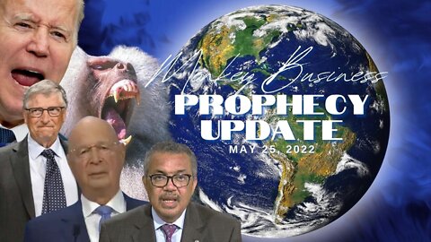 Monkey Business - Prophecy Update May 25, 2022
