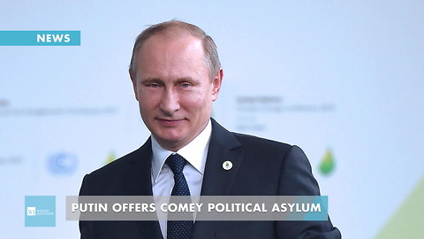 Putin Offers Comey Political Asylum