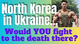 North Koreans to die in Ukraine!