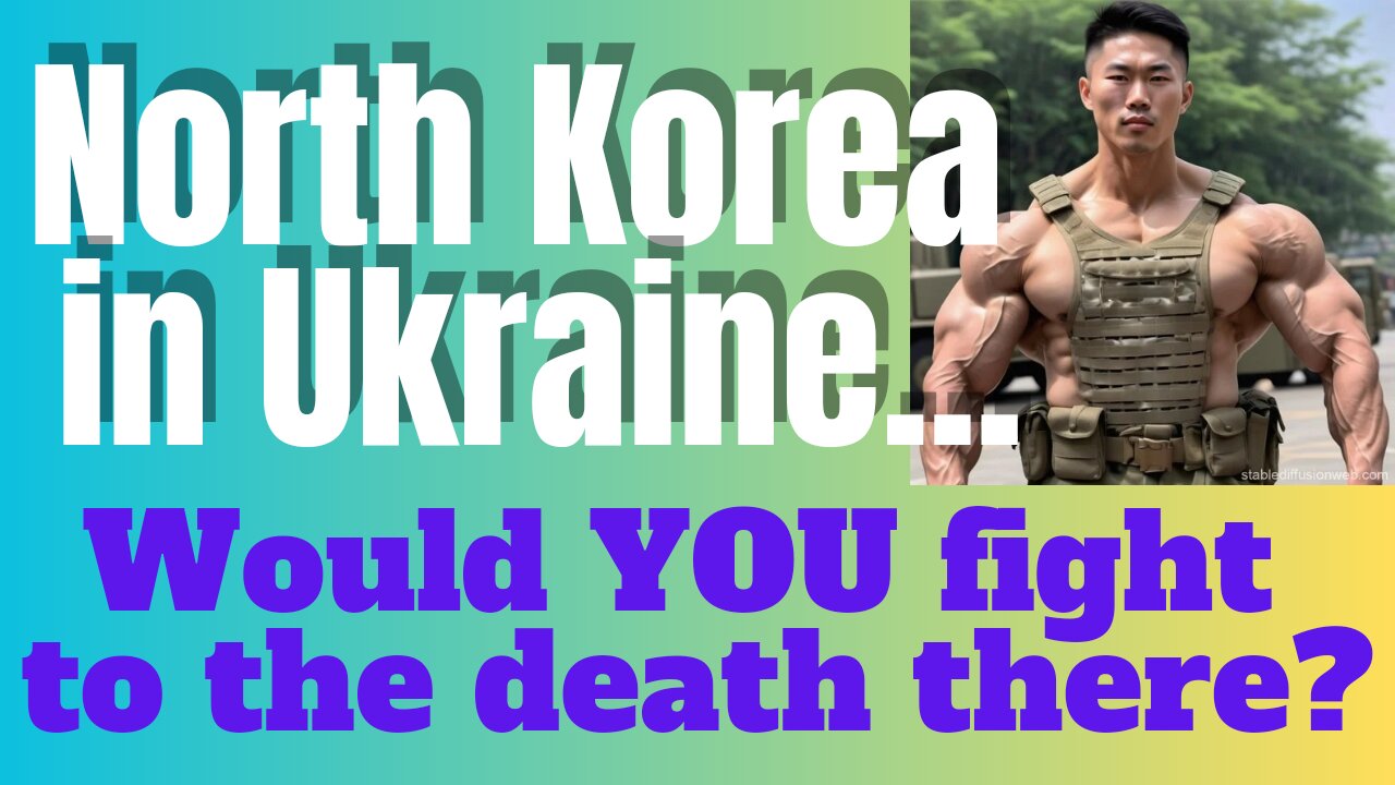 North Koreans to die in Ukraine!