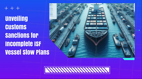 Navigating Customs Sanctions for ISF Vessel Stow Plans